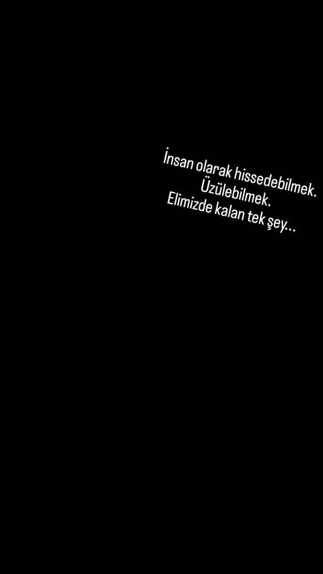 İnsan olarak hissedebilmek.
Üzülebilmek.
Elimizde kalan tek şey...